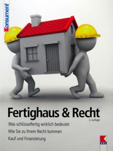 Fertighaus & Recht - Was schlüsselfertig wirklich bedeutet - Wie Sie zu Ihrem Recht kommen - Kauf und Finanzierung von Martin Gruber